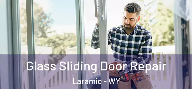 Glass Sliding Door Repair Laramie - WY